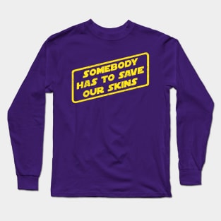 Somebody Has To Save Our Skins Long Sleeve T-Shirt